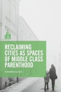 Immagine di copertina: Reclaiming Cities as Spaces of Middle Class Parenthood 9789811090097
