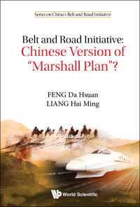 Cover image: Belt and Road Initiative: Chinese Version of "Marshall Plan"? 9789811200502