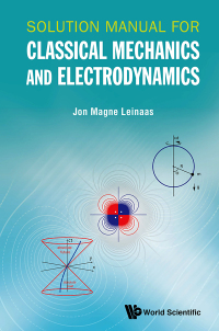 Cover image: SOLUTION MANUAL FOR CLASSICAL MECHANICS AND ELECTRODYNAMICS 9789811200700