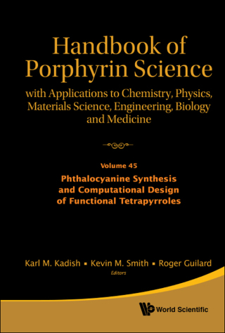Cover image: Handbook of Porphyrin Science: With Applications to Chemistry, Physics, Materials Science, Engineering, Biology and Medicine — Volume 45: Phthalocyanine Synthesis and Computational Design of Functional Tetrapyrroles 9789811201806