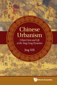 Imagen de portada: CHINESE URBANISM: URBAN FORM & LIFE IN TANG-SONG DYNASTIES 9789811204814