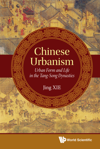 Cover image: Chinese Urbanism: Urban Form and Life in the Tang-Song Dynasties 9789811204814