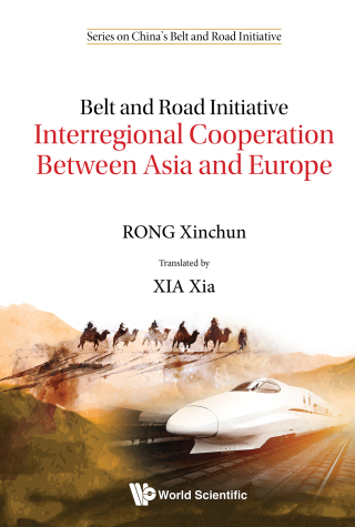 Cover image: Belt and Road Initiative: Interregional Cooperation Between Asia and Europe 9789811206313