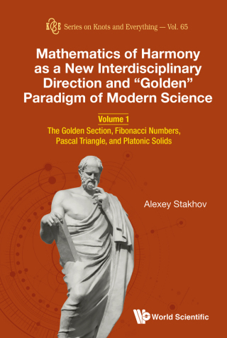 Cover image: Mathematics of Harmony as a New Interdisciplinary Direction and “Golden” Paradigm of Modern Science: Volume 1: The Golden Section, Fibonacci Numbers, Pascal Triangle, and Platonic Solids 9789811207105