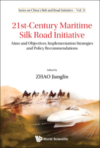Omslagafbeelding: 21st-century Maritime Silk Road Initiative: Aims And Objectives, Implementation Strategies And Policy Recommendations 9789811206719