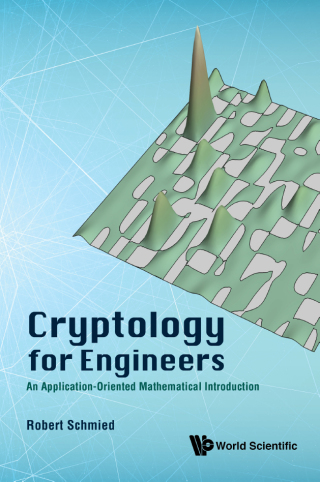 表紙画像: Cryptology for Engineers: An Application-Oriented Mathematical Introduction 9789811208041