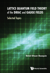 Cover image: LATTICE QUANTUM FIELD THEORY OF THE DIRAC AND GAUGE FIELDS 9789811209697