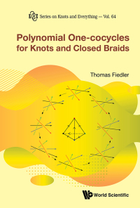 Omslagafbeelding: POLYNOMIAL ONE-COCYCLES FOR KNOTS AND CLOSED BRAIDS 9789811210297