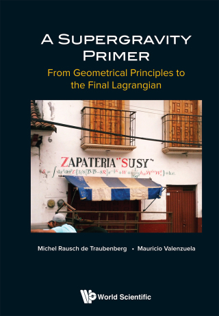 Imagen de portada: A Supergravity Primer: From Geometrical Principles to the Final Lagrangian 9789811210518