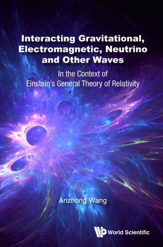 Cover image: Interacting Gravitational, Electromagnetic, Neutrino and Other Waves: In the Context of Einstein's General Theory of Relativity 9789811211485