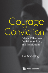 表紙画像: Courage and Conviction: Ethical Dilemmas, Decision-Making, and Resolutions 9789811211898