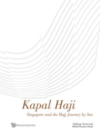 Cover image: KAPAL HAJI: SINGAPORE AND THE HAJJ JOURNEY BY SEA 9789811212536