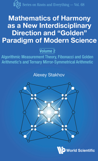 Cover image: Mathematics of Harmony as a New Interdisciplinary Direction and “Golden” Paradigm of Modern Science: Volume 2: Algorithmic Measurement Theory, Fibonacci and Golden Arithmetic's and Ternary Mirror-Symmetrical Arithmetic 9789811213465