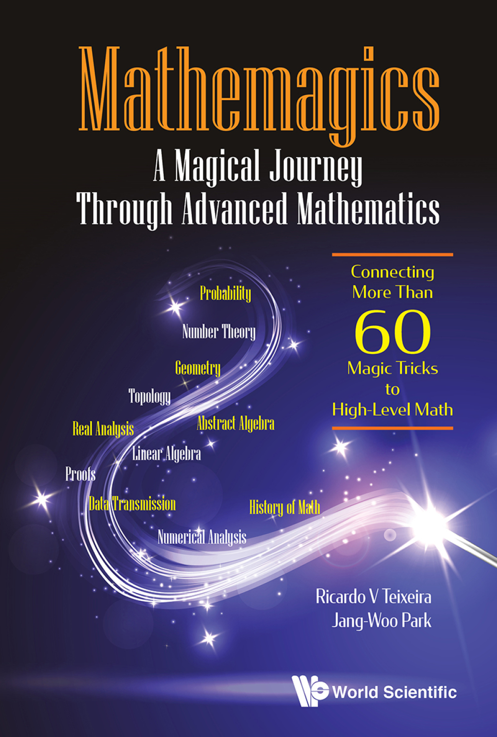 Mathemagics: A Magical Journey Through Advanced Mathematics: Connecting More Than 60 Magic Tricks to High-Level Math