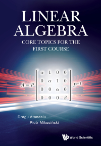 Cover image: LINEAR ALGEBRA: CORE TOPICS FOR THE FIRST COURSE 9789811215025