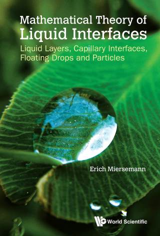 Cover image: Mathematical Theory of Liquid Interfaces: Liquid Layers, Capillary Interfaces, Floating Drops and Particles 9789811215650
