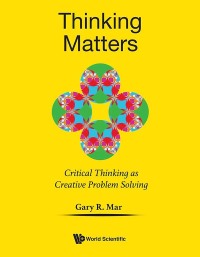 Imagen de portada: THINKING MATTERS: CRITICAL THINKING CREATIVE PROBLEM SOLVING 9789811216848