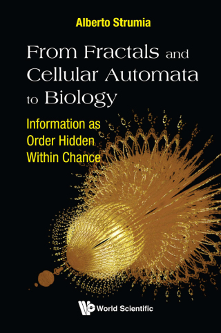 Omslagafbeelding: From Fractals and Cellular Automata to Biology: Information as Order Hidden Within Chance 9789811217159