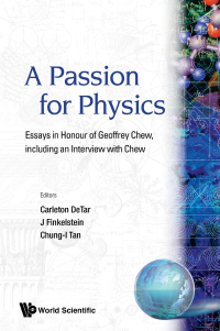 Omslagafbeelding: Passion For Physics, A: Essays In Honor Of Geoffrey Chew, Including An Interview With Chew 1st edition 9789971978297