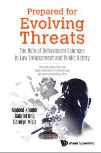 Cover image: Prepared For Evolving Threats: The Role Of Behavioural Sciences In Law Enforcement And Public Safety - Selected Essays From The Asian Conference Of Criminal And Operations Psychology 2019 1st edition 9789811219733