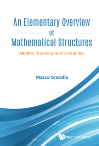 Cover image: ELEMENTARY OVERVIEW OF MATHEMATICAL STRUCTURES, AN 9789811220319