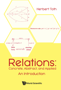 Imagen de portada: RELATIONS: CONCRETE, ABSTRACT, AND APPLIED: AN INTRODUCTION 9789811220340