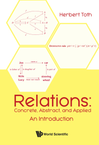 表紙画像: RELATIONS: CONCRETE, ABSTRACT, AND APPLIED: AN INTRODUCTION 9789811220340