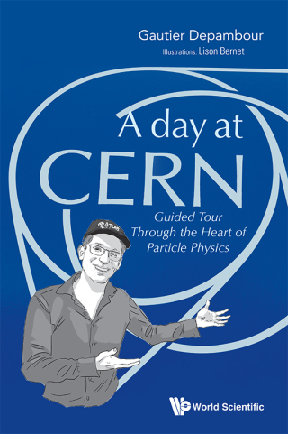 Imagen de portada: A Day at CERN: Guided Tour Through the Heart of Particle Physics 9789811221101