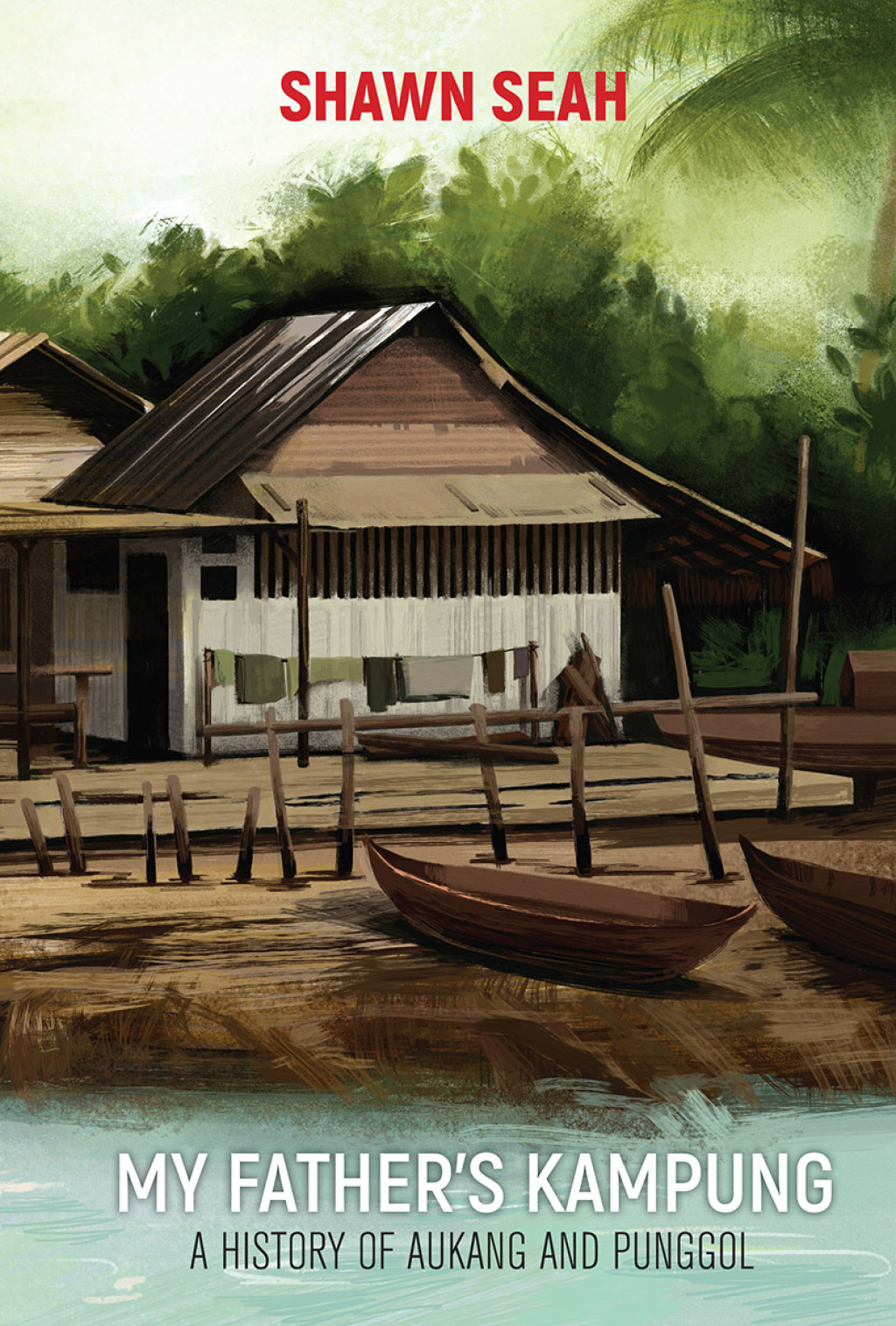 My Father’s Kampung: A History of Aukang and Punggol