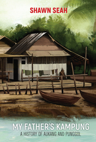 Cover image: My Father's Kampung: A History of Aukang and Punggol 9789811226687