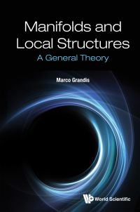 Omslagafbeelding: MANIFOLDS AND LOCAL STRUCTURES: A GENERAL THEORY 9789811233999