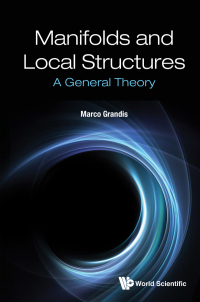 表紙画像: MANIFOLDS AND LOCAL STRUCTURES: A GENERAL THEORY 9789811233999