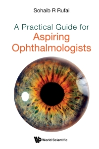 Cover image: PRACTICAL GUIDE FOR ASPIRING OPHTHALMOLOGISTS, A 9789811236297