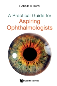 表紙画像: PRACTICAL GUIDE FOR ASPIRING OPHTHALMOLOGISTS, A 9789811236297