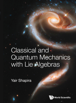 Cover image: Classical and Quantum Mechanics with Lie Algebras 9789811240058