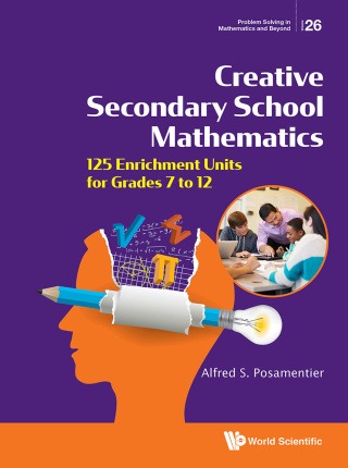 Omslagafbeelding: Creative Secondary School Mathematics: 125 Enrichment Units for Grades 7 to 12 9789811240423