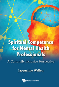 Cover image: SPIRITUAL COMPETENCE FOR MENTAL HEALTH PROFESSIONALS 9789811243196
