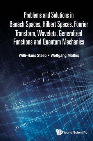 Cover image: Problems and Solutions in Banach Spaces, Hilbert Spaces, Fourier Transform, Wavelets, Generalized Functions and Quantum Mechanics 9789811245725