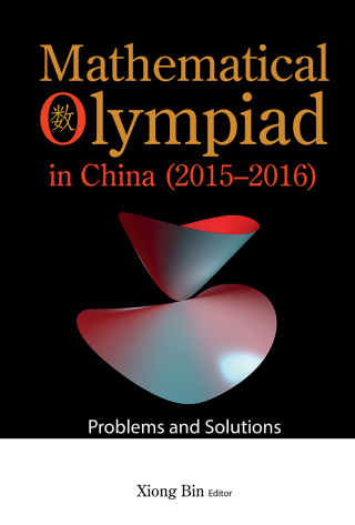 صورة الغلاف: Mathematical Olympiad in China (2015–2016): Problems and Solutions 9789811250712