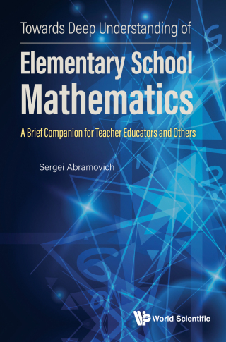 Cover image: Towards Deep Understanding of Elementary School Mathematics: A Brief Companion for Teacher Educators and Others 9789811256998