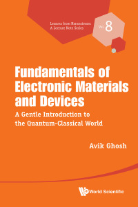 Omslagafbeelding: Fundamentals of Electronic Materials and Devices: A Gentle Introduction to the Quantum-Classical World 9789811265952