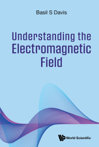 صورة الغلاف: UNDERSTANDING THE ELECTROMAGNETIC FIELD 9789811274817