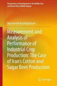 Imagen de portada: Measurement and Analysis of Performance of Industrial Crop Production: The Case of Iran’s Cotton and Sugar Beet Production 9789811300912
