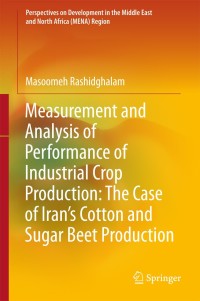 表紙画像: Measurement and Analysis of Performance of Industrial Crop Production: The Case of Iran’s Cotton and Sugar Beet Production 9789811300912