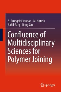 Cover image: Confluence of Multidisciplinary Sciences for Polymer Joining 9789811306259