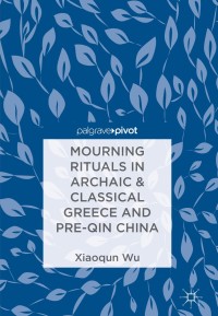 Imagen de portada: Mourning Rituals in Archaic & Classical Greece and Pre-Qin China 9789811306310