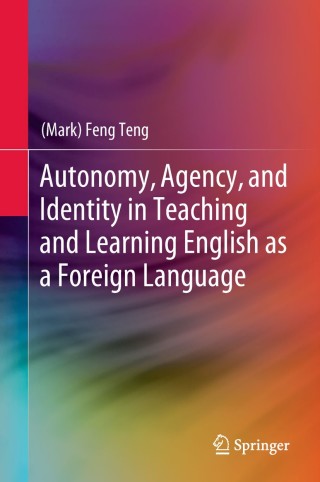 Cover image: Autonomy, Agency, and Identity in Teaching and Learning English as a Foreign Language 9789811307270