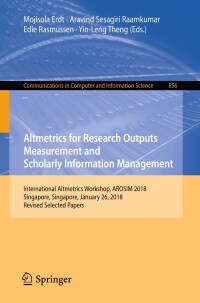 Cover image: Altmetrics for Research Outputs Measurement and Scholarly Information Management 9789811310522