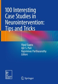 Immagine di copertina: 100 Interesting Case Studies in Neurointervention: Tips and Tricks 9789811313455