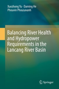 Cover image: Balancing River Health and Hydropower Requirements in the Lancang River Basin 9789811315640